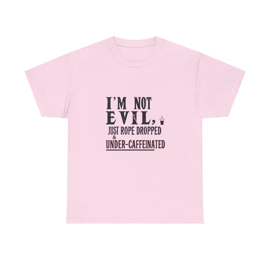 ☕ I’m Not Evil, I’m Just Rope Dropped & Under-Caffeinated – Unisex Heavy Cotton Tee for Disney Adults & Coffee Lovers ☕